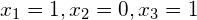 x_1=1, x_2=0, x_3=1